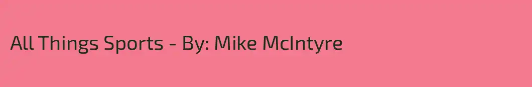 All Things Sports - By: Mike McIntyre